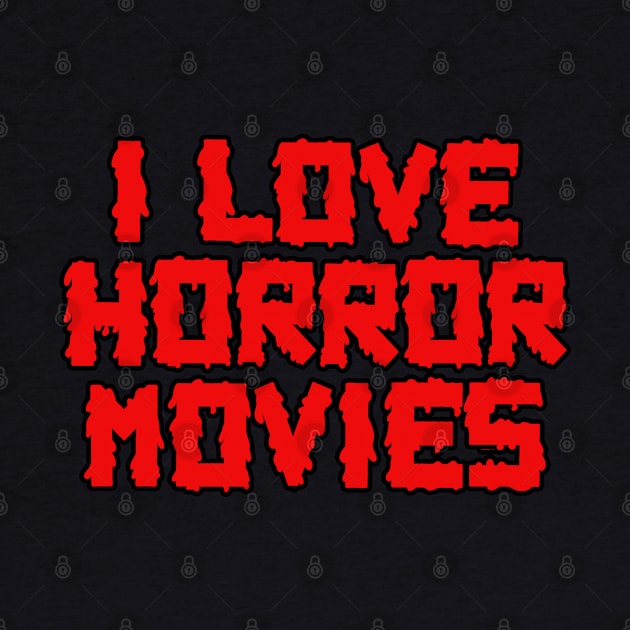 I Love Horror Movies by LunaMay